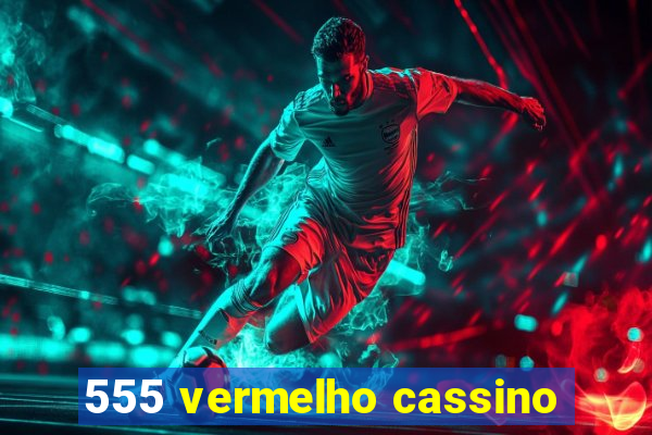 555 vermelho cassino